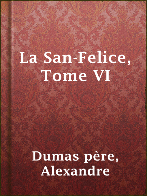 Title details for La San-Felice, Tome VI by Alexandre Dumas père - Available